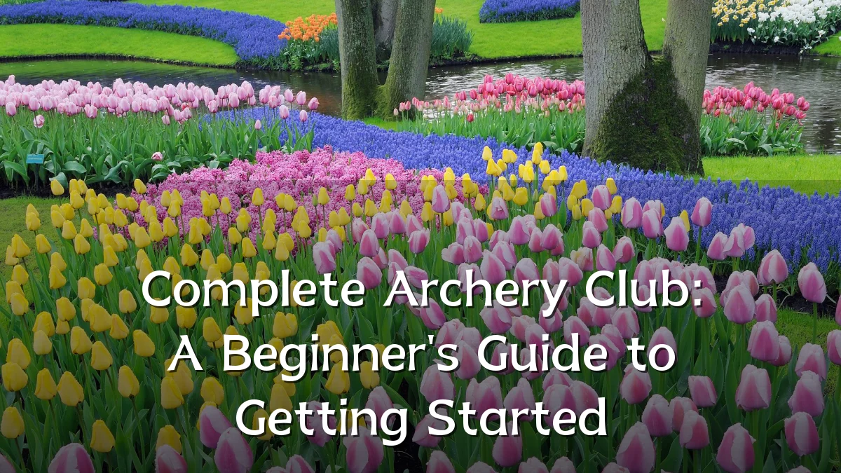 Complete Archery Club: A Beginner's Guide to Getting Started