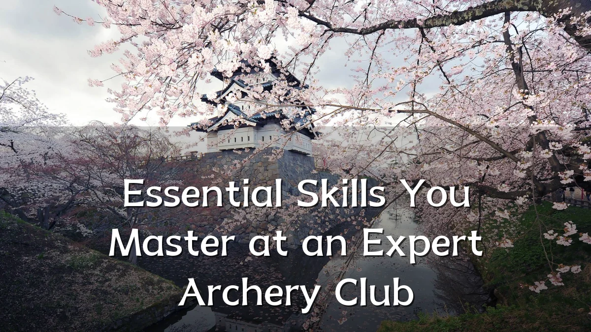 Essential Skills You Master at an Expert Archery Club