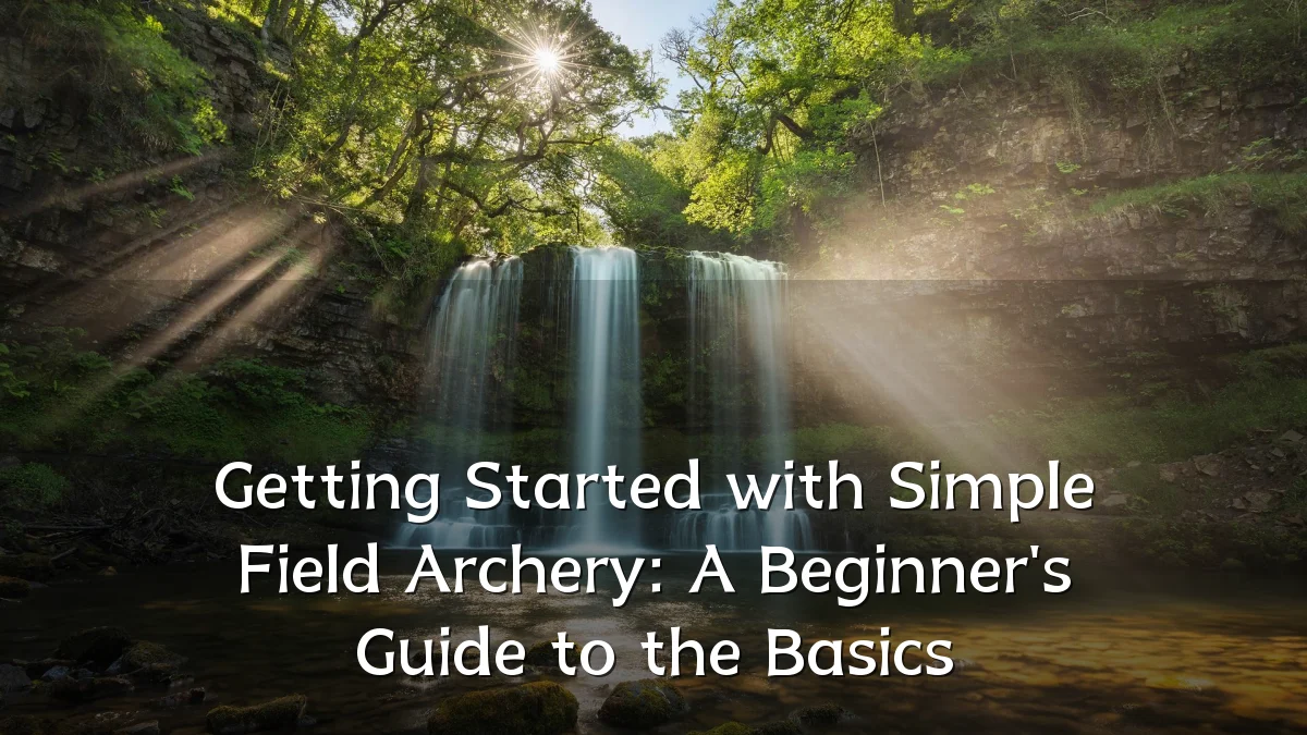 Getting Started with Simple Field Archery: A Beginner's Guide to the Basics