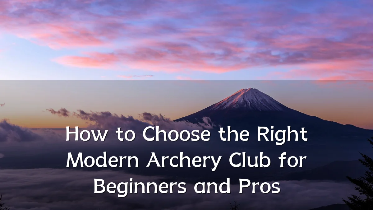 How to Choose the Right Modern Archery Club for Beginners and Pros