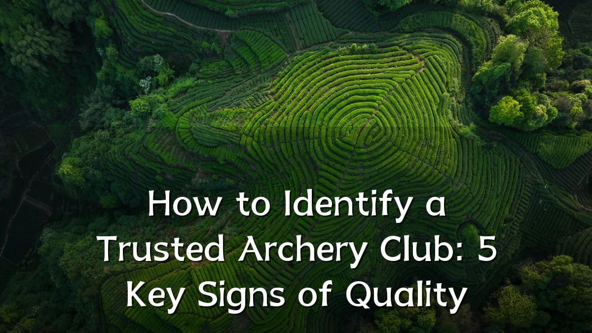 How to Identify a Trusted Archery Club: 5 Key Signs of Quality