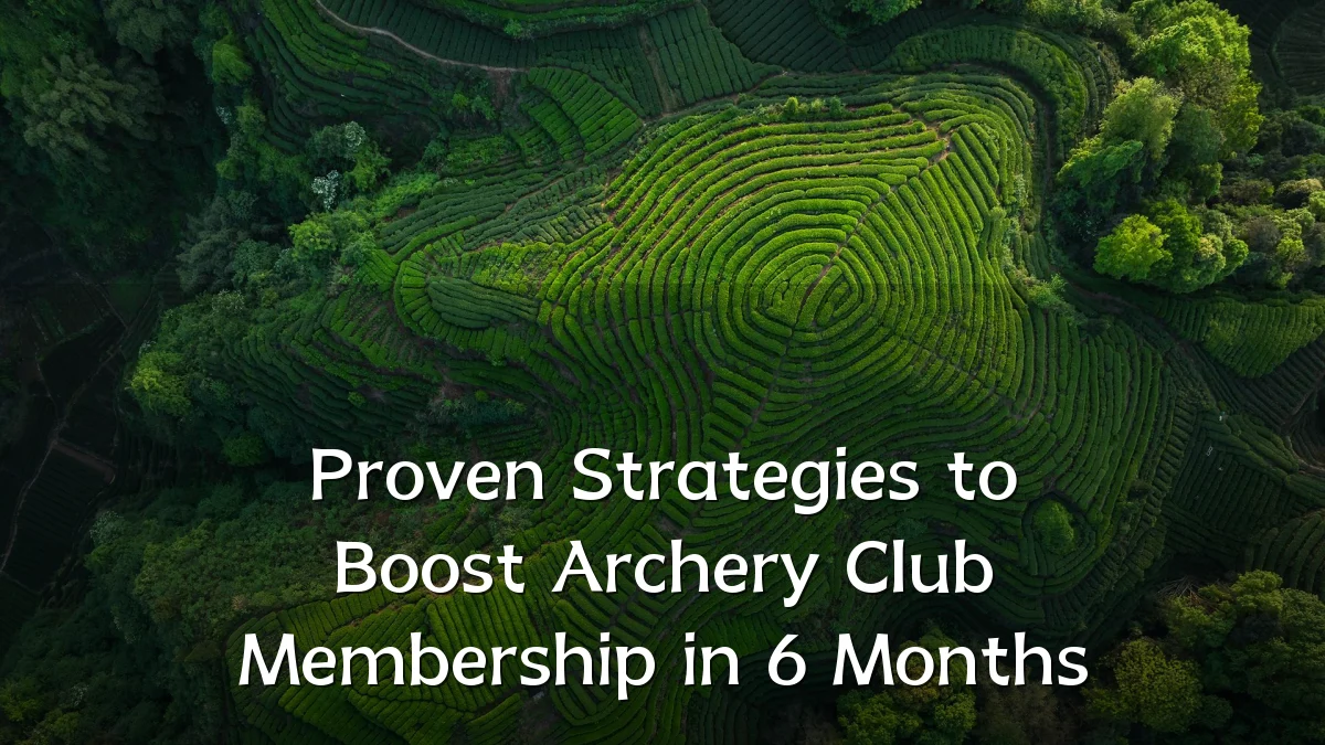 Proven Strategies to Boost Archery Club Membership in 6 Months
