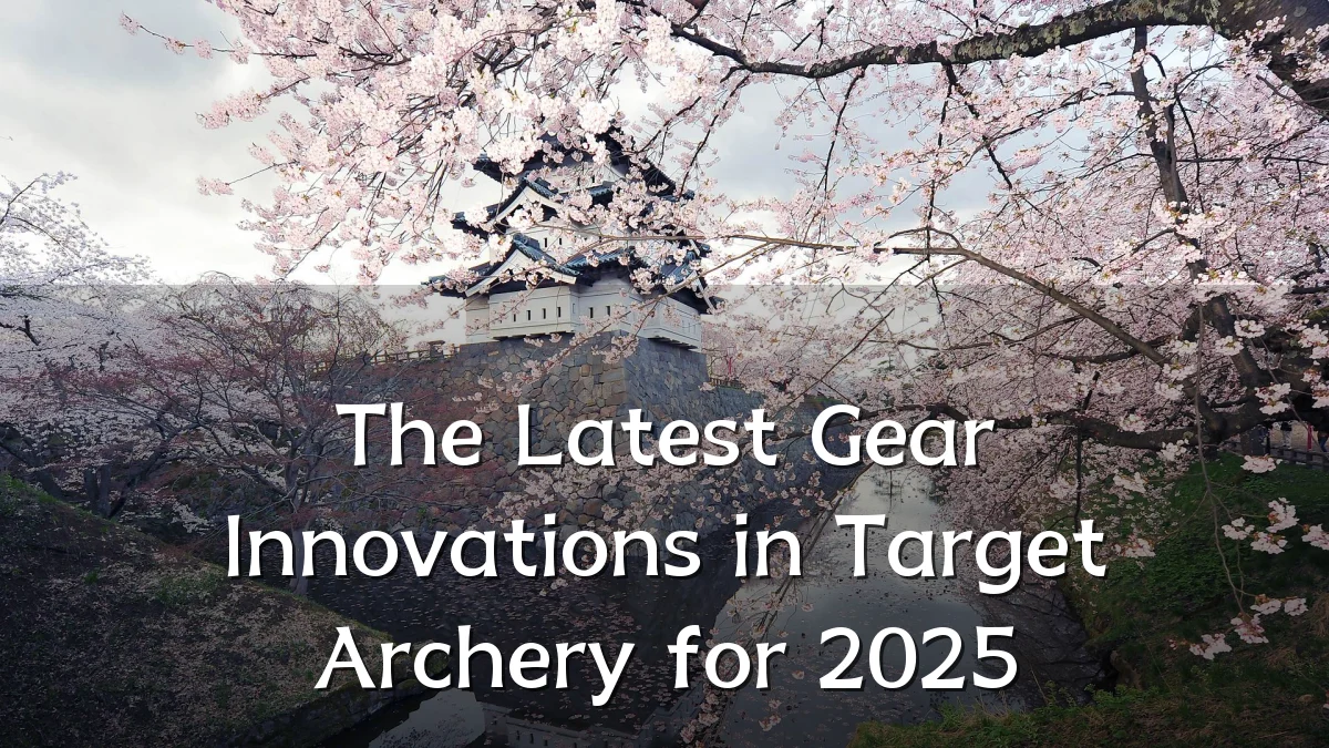 The Latest Gear Innovations in Target Archery for 2025