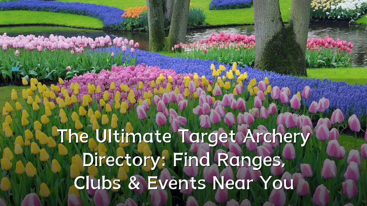 The Ultimate Target Archery Directory: Find Ranges, Clubs & Events Near You