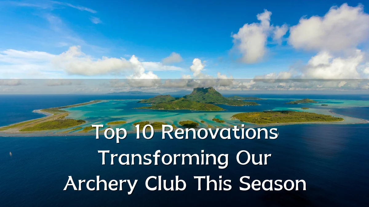 Top 10 Renovations Transforming Our Archery Club This Season