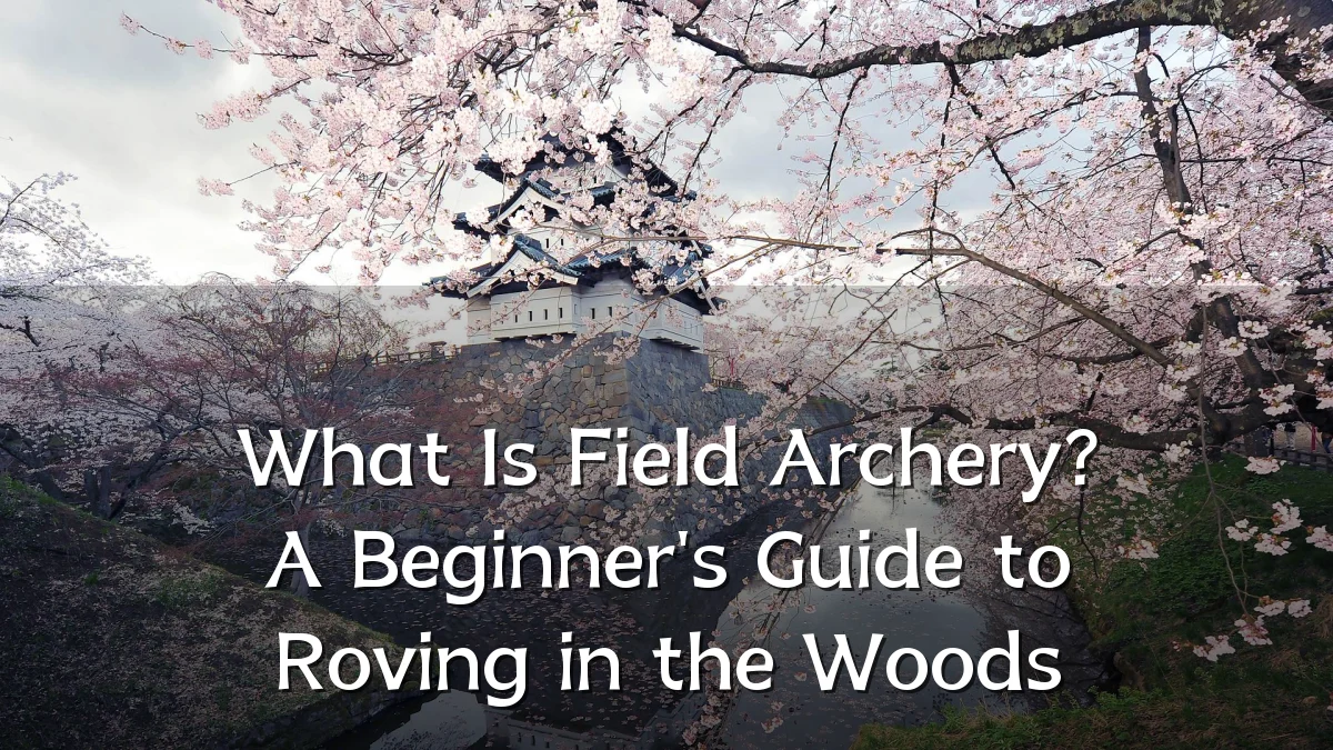 What Is Field Archery? A Beginner's Guide to Roving in the Woods