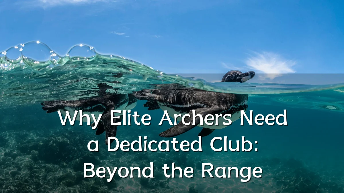 Why Elite Archers Need a Dedicated Club: Beyond the Range