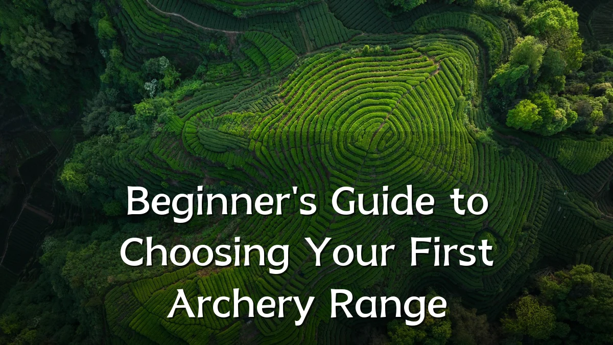 Beginner's Guide to Choosing Your First Archery Range