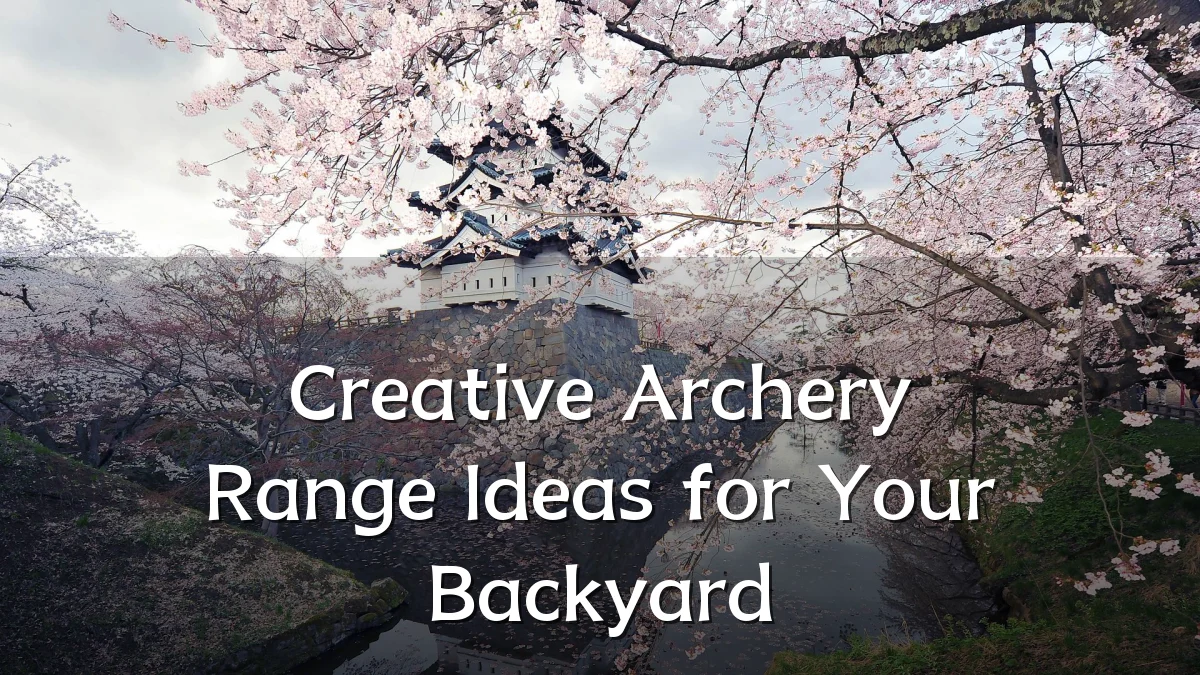 Creative Archery Range Ideas for Your Backyard