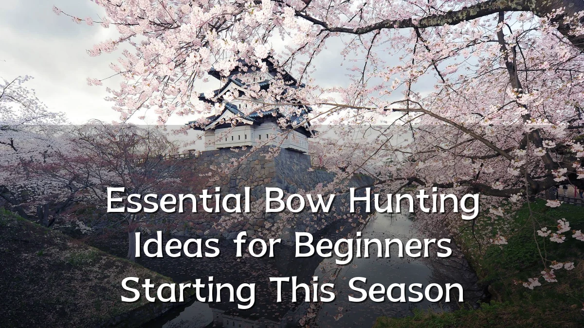 Essential Bow Hunting Ideas for Beginners Starting This Season