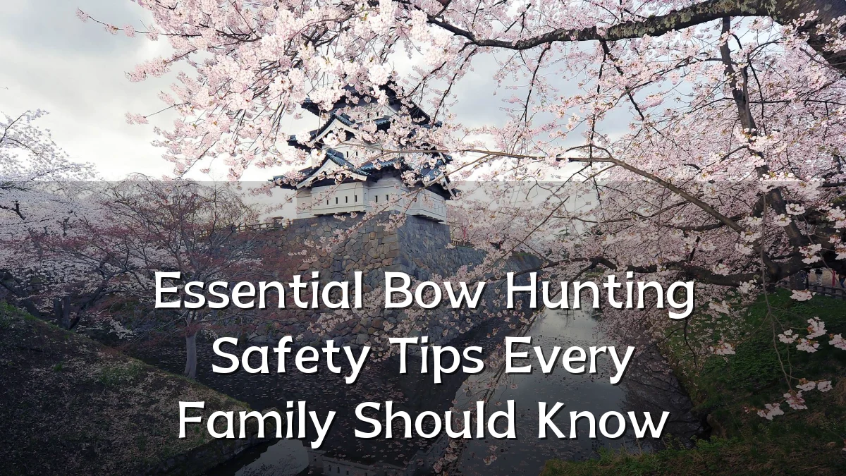 Essential Bow Hunting Safety Tips Every Family Should Know