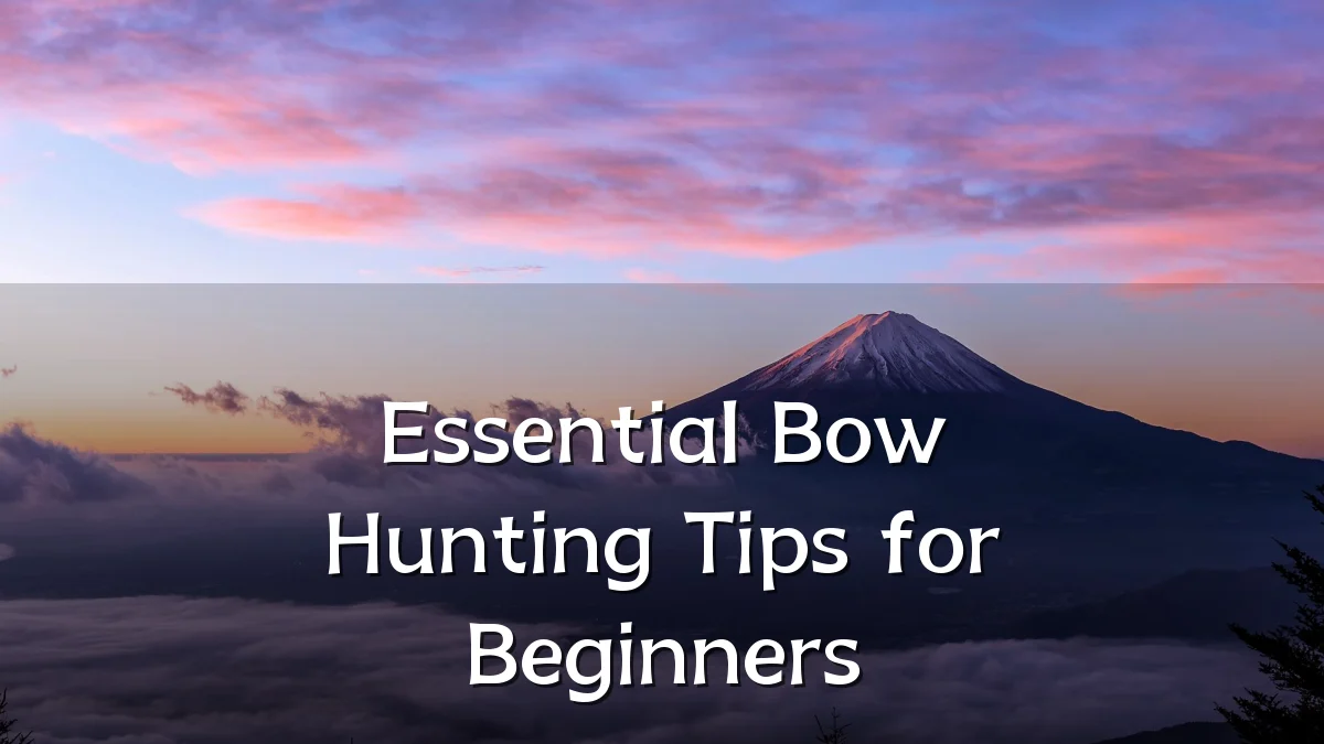 Essential Bow Hunting Tips for Beginners