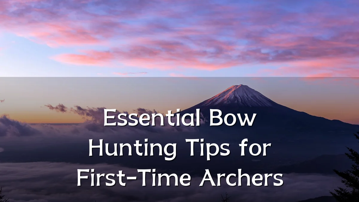 Essential Bow Hunting Tips for First-Time Archers