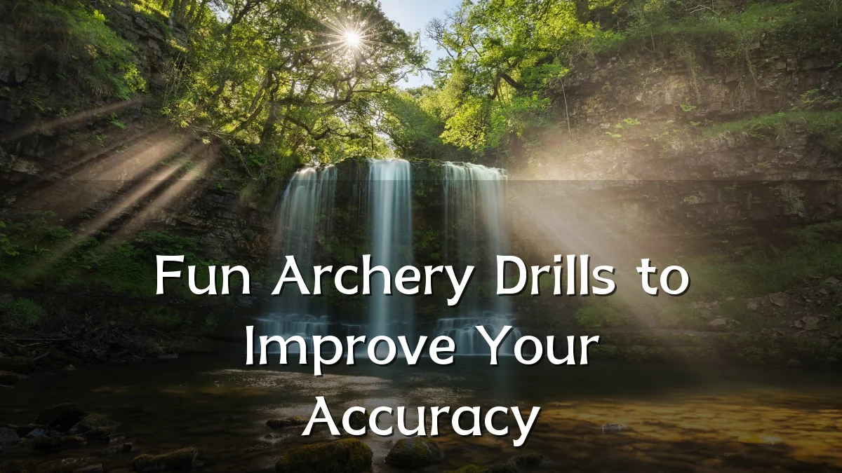Fun Archery Drills to Improve Your Accuracy