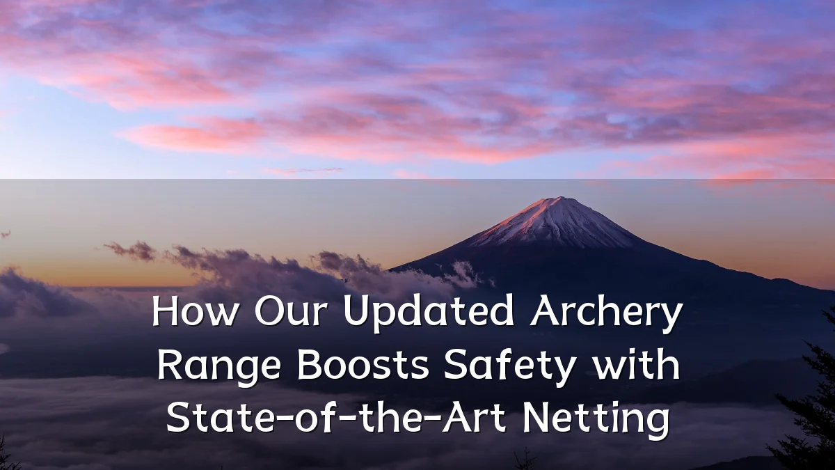 How Our Updated Archery Range Boosts Safety with State-of-the-Art Netting