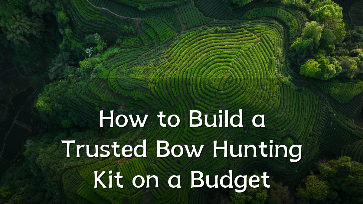How to Build a Trusted Bow Hunting Kit on a Budget