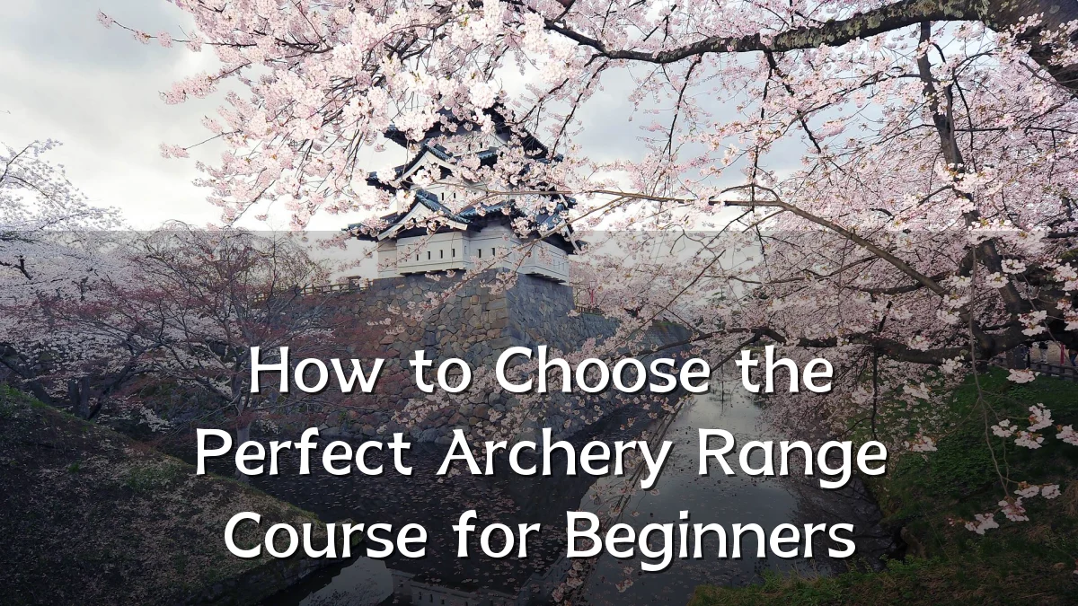 How to Choose the Perfect Archery Range Course for Beginners