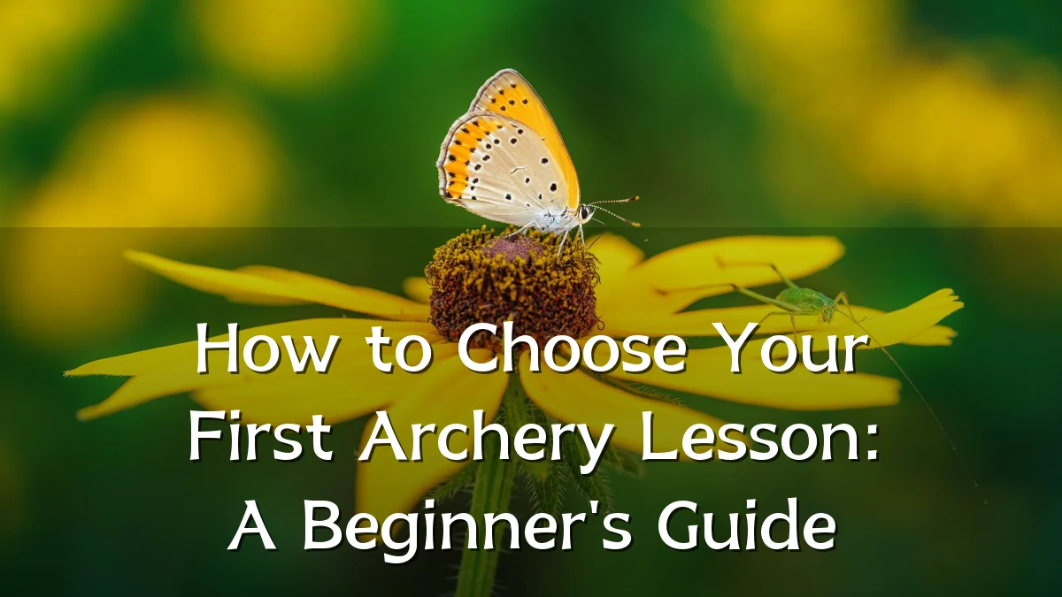 How to Choose Your First Archery Lesson: A Beginner's Guide