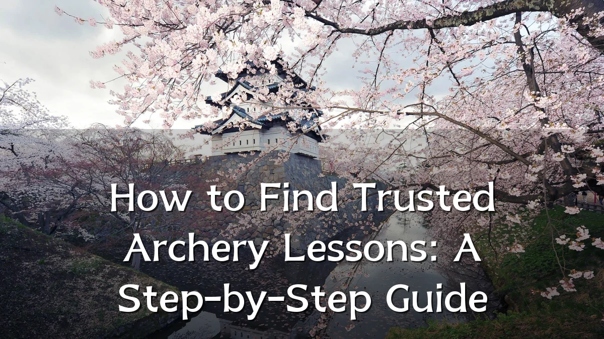 How to Find Trusted Archery Lessons: A Step-by-Step Guide