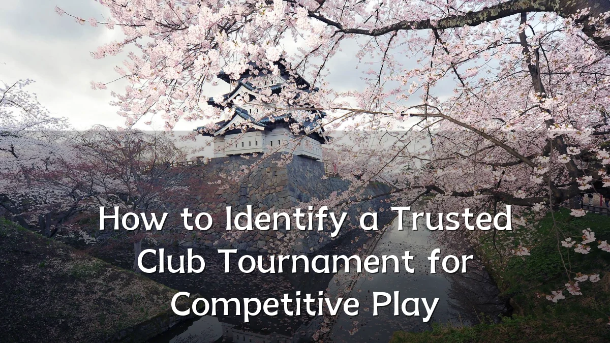 How to Identify a Trusted Club Tournament for Competitive Play