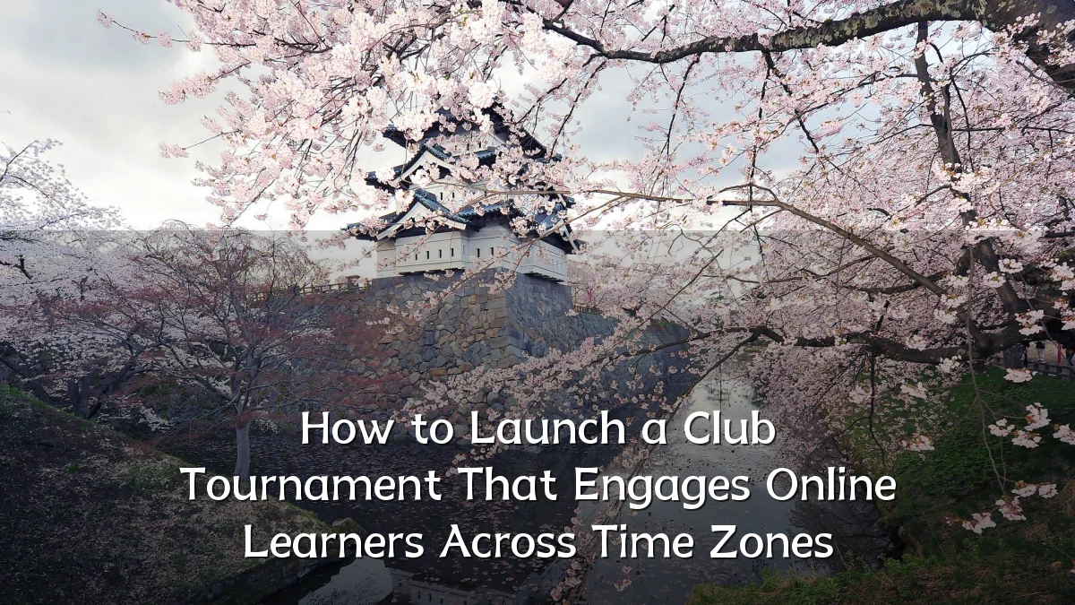 How to Launch a Club Tournament That Engages Online Learners Across Time Zones