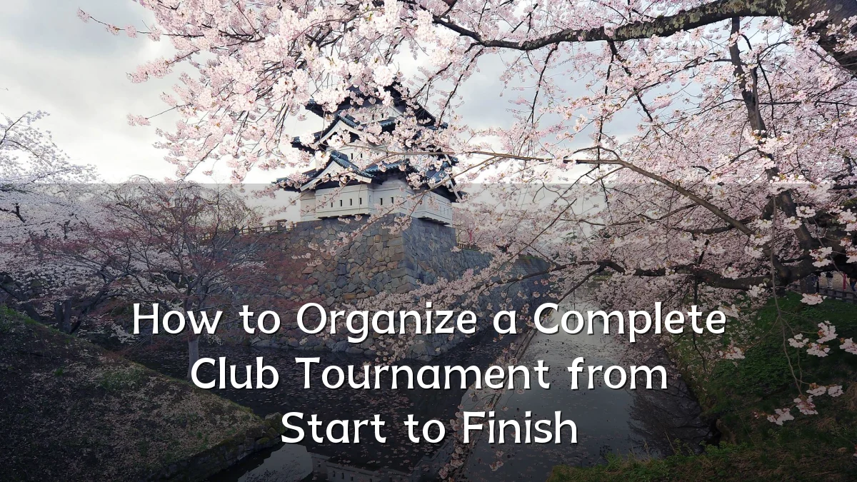 How to Organize a Complete Club Tournament from Start to Finish