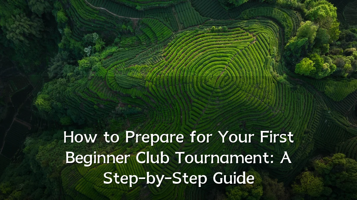 How to Prepare for Your First Beginner Club Tournament: A Step-by-Step Guide