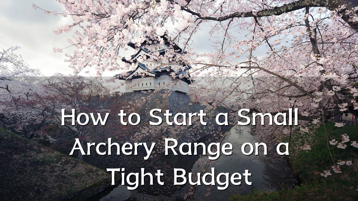 How to Start a Small Archery Range on a Tight Budget