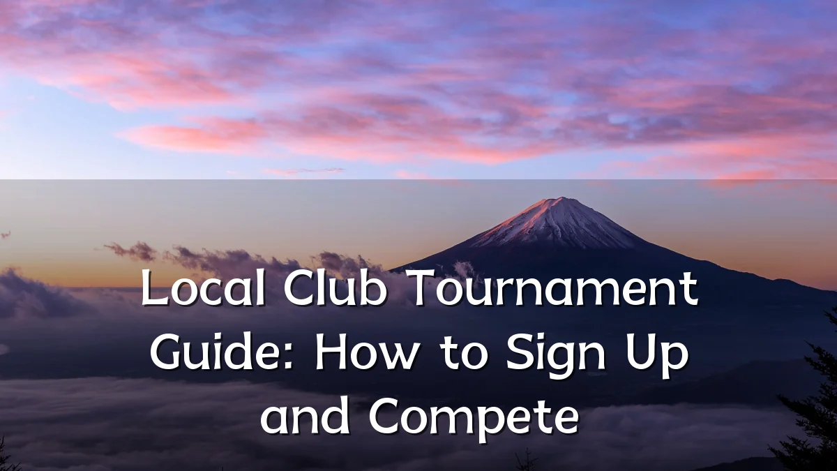 Local Club Tournament Guide: How to Sign Up and Compete