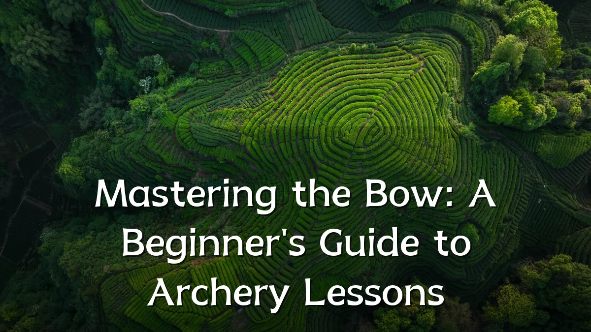 Mastering the Bow: A Beginner's Guide to Archery Lessons