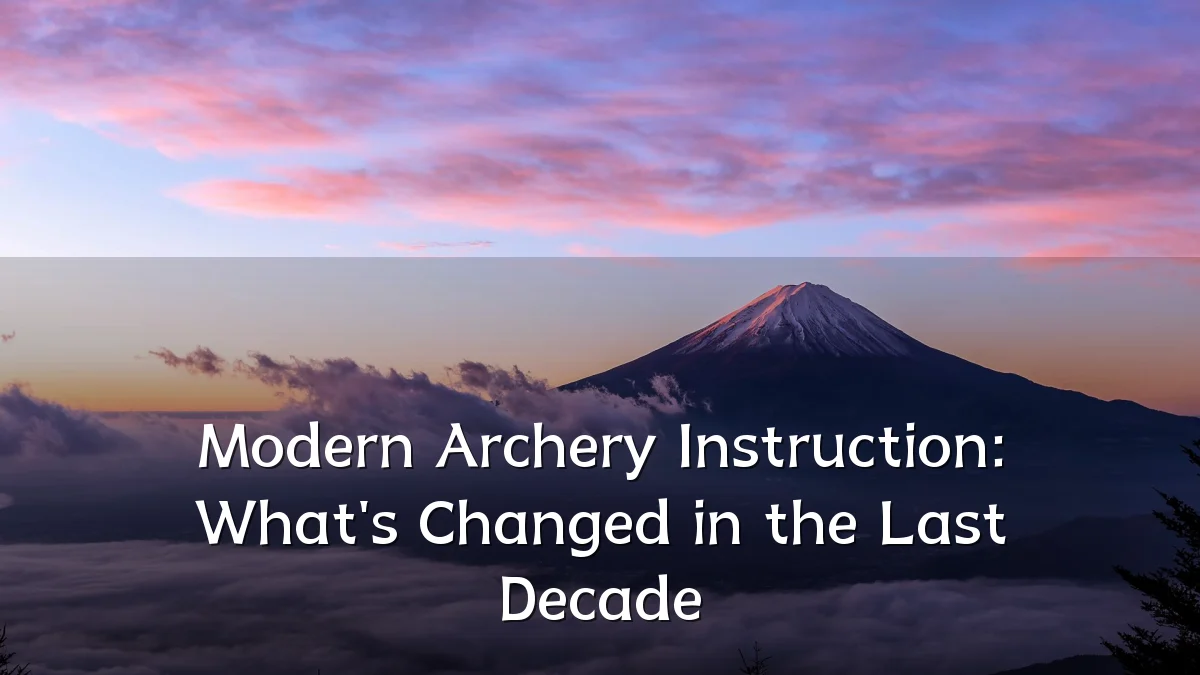 Modern Archery Instruction: What's Changed in the Last Decade