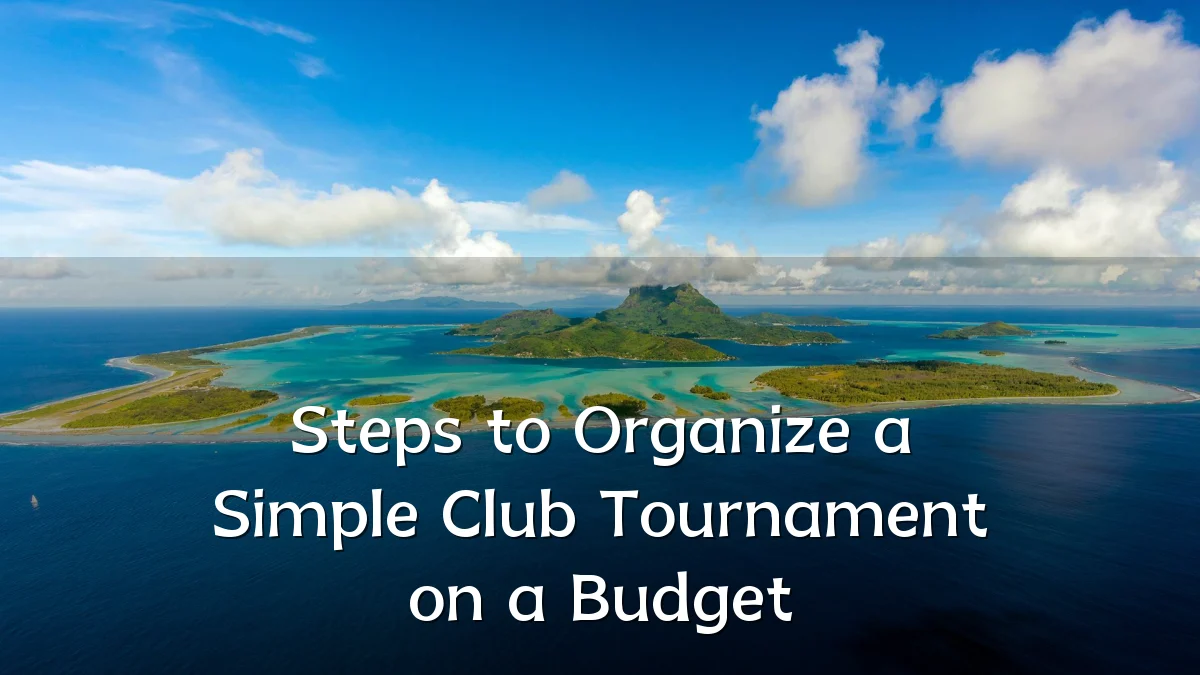 Steps to Organize a Simple Club Tournament on a Budget