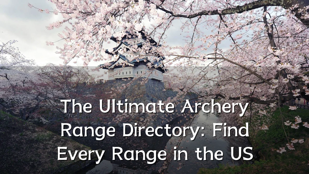 The Ultimate Archery Range Directory: Find Every Range in the US