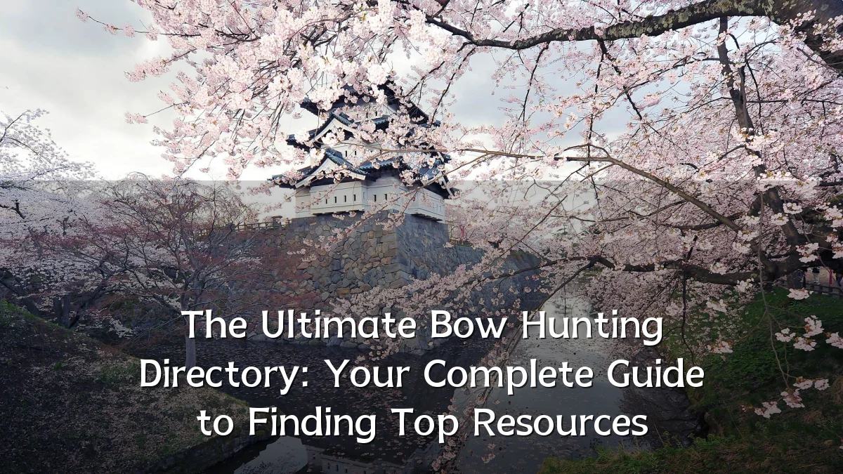 The Ultimate Bow Hunting Directory: Your Complete Guide to Finding Top Resources
