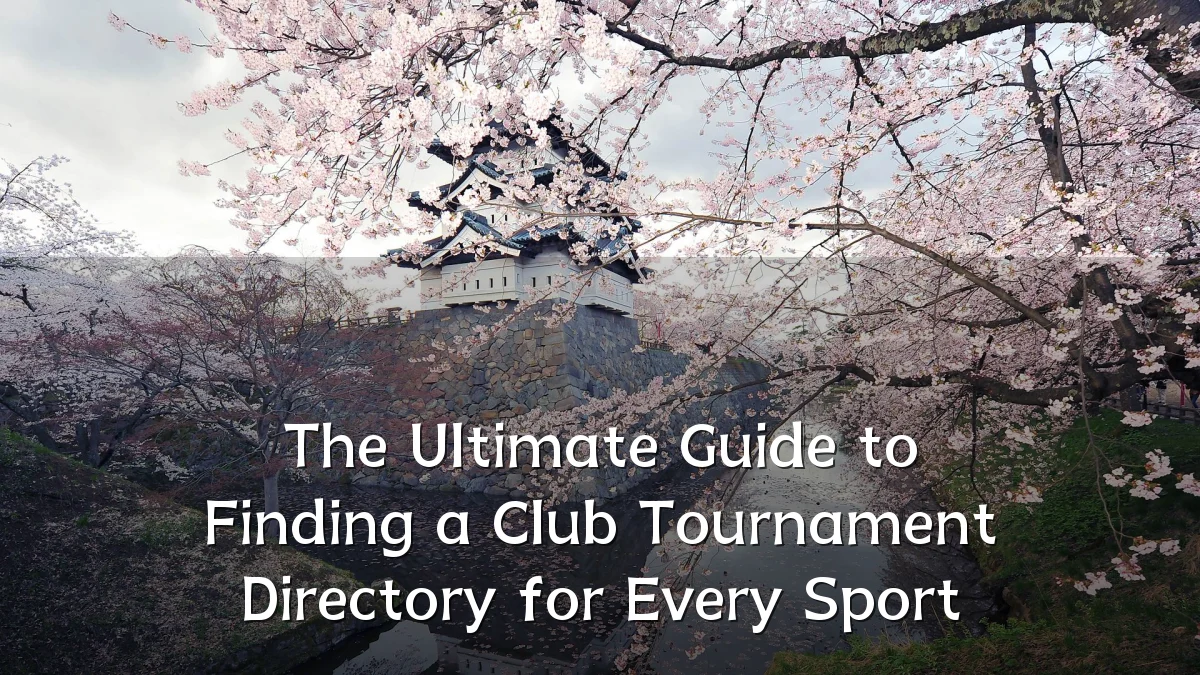 The Ultimate Guide to Finding a Club Tournament Directory for Every Sport