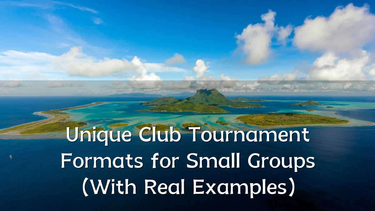 Unique Club Tournament Formats for Small Groups (With Real Examples)